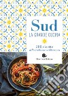 Sud. La grande cucina. 500 ricette della tradizione mediterranea libro di Vizioli F. (cur.)