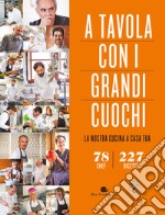 A tavola con i grandi cuochi. La nostra cucina a casa tua libro