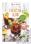 Cocktail Slow. 45 ricette classiche, 52 ricette d'autore libro di Vizioli F. (cur.)