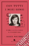 Con tutti i miei sensi. Storia di una cuoca rivoluzionaria libro