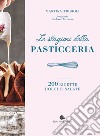 Le stagioni della pasticceria. 200 ricette dolci e salate libro di Tribioli Martina