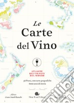 Le carte del vino. Atlante dei vigneti del mondo. Ediz. a colori