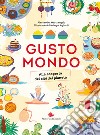 Gustomondo. Alla scoperta dei cibi del pianeta libro