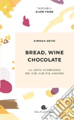 Bread, wine, chocolate. La lenta scomparsa dei cibi che più amiamo