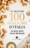 Le migliori 100 bollicine d'Italia. Per sapere sempre con che vino brindare libro di Gariglio G. (cur.) Giavedoni F. (cur.)