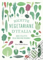 Ricette vegetariane d'Italia. 400 piatti della tradizione regionale libro