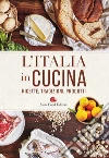 L'Italia in cucina. Ricette, tradizioni, prodotti libro di Minerdo B. (cur.)