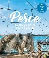 Pesce. La piccola pesca nel Mediterraneo e la sua cucina libro