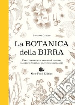 Botanica della birra. Caratteristiche e proprietà di oltre 500 specie vegetali usate nel brassaggio libro