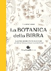 Botanica della birra. Caratteristiche e proprietà di oltre 500 specie vegetali usate nel brassaggio libro