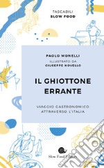 Il ghiottone errante. Viaggio gastronomico attraverso l'Italia libro