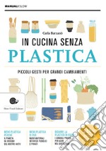 In cucina senza plastica. Piccoli gesti per grandi cambiamenti libro