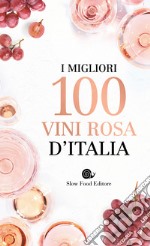 I migliori 100 vini rosa d'Italia libro