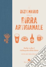 Il dizionario della birra artigianale. Dalla A alla Z dal luppolo al bicchiere libro