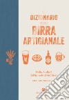 Il dizionario della birra artigianale. Dalla A alla Z dal luppolo al bicchiere libro