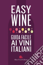 Easy wine. Guida facile ai vini italiani libro