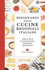 Dizionario delle cucine regionali italiane libro