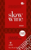 Slow wine 2020. A year in the life of slow wine libro