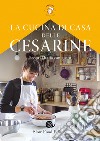 La cucina di casa delle Cesarine. Scopri l'Italia con gusto libro