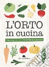 L'orto in cucina. 760 piatti di verdure e legumi libro di Minerdo B. (cur.) Novellini G. (cur.)