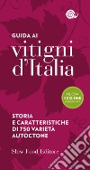 Guida ai vitigni d'Italia. Storia e caratteristiche di 700 varietà autoctone libro di Giavedoni F. (cur.)