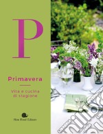 Primavera. Vita e cucina di stagione libro