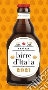 Guida alle birre d'Italia 2021. 387 aziende raccontate. 1866 birre recensite libro