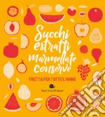 Succhi, estratti, marmellate, conserve. Frutta per tutto l'anno libro