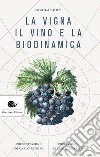 La vigna, il vino e la biodinamica libro