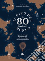 Il giro del mondo in 80 bicchieri. Appunti di viaggio da sorseggiare, dalle birre belghe al whisky giapponese