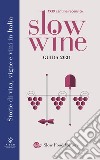 Slow wine 2021. Storie di vita, vigne, vini in Italia libro