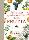 Atlante gastronomico della frutta libro