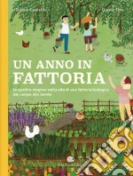 Un anno in fattoria. Le quattro stagioni nella vita di una fattoria biologica dal campo alla tavola libro