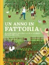 Un anno in fattoria. Le quattro stagioni nella vita di una fattoria biologica dal campo alla tavola libro