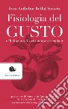 Fisiologia del gusto o meditazioni di gastronomia trascendente libro