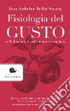 Fisiologia del gusto o meditazioni di gastronomia trascendente libro di Brillat Savarin Jean-Anthelme