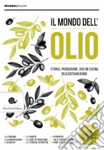 Il mondo dell'olio. Storia, produzione, uso in cucina dell'extravergine. Nuova ediz. libro