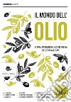 Il mondo dell'olio. Storia, produzione, uso in cucina dell'extravergine. Nuova ediz. libro