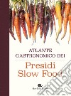 Atlante gastronomico dei presìdi Slow Food libro