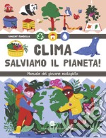 Clima. Salviamo il pianeta! Manuale del giovane ecologista libro