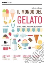 Il mondo del gelato. Storia, scienza, produzione, degustazione libro