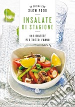 Insalate di stagione. 110 ricette per tutto l'anno libro