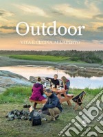 Outdoor. Vita e cucina all'aperto libro