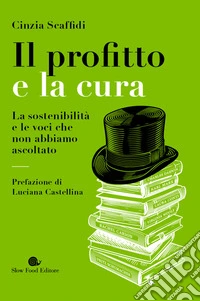 Il profitto e la cura. La sostenibilità e le voci che non abbiamo ascoltato
