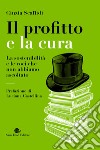 Il profitto e la cura. La sostenibilità e le voci che non abbiamo ascoltato libro di Scaffidi Cinzia