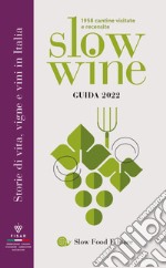 Slow wine 2022. Storie di vita, vigne, vini in Italia libro