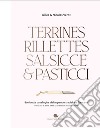 Terrines, rillettes, salsicce e pasticci. 80 ricette casalinghe della grande tradizione francese libro