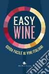 Easy wine. Guida facile ai vini italiani libro di Gariglio G. (cur.) Giavedoni F. (cur.)