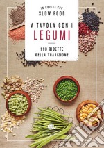 A tavola con i legumi. 110 ricette della tradizione libro