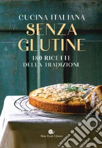 Cucina italiana senza glutine. 180 ricette della tradizione libro